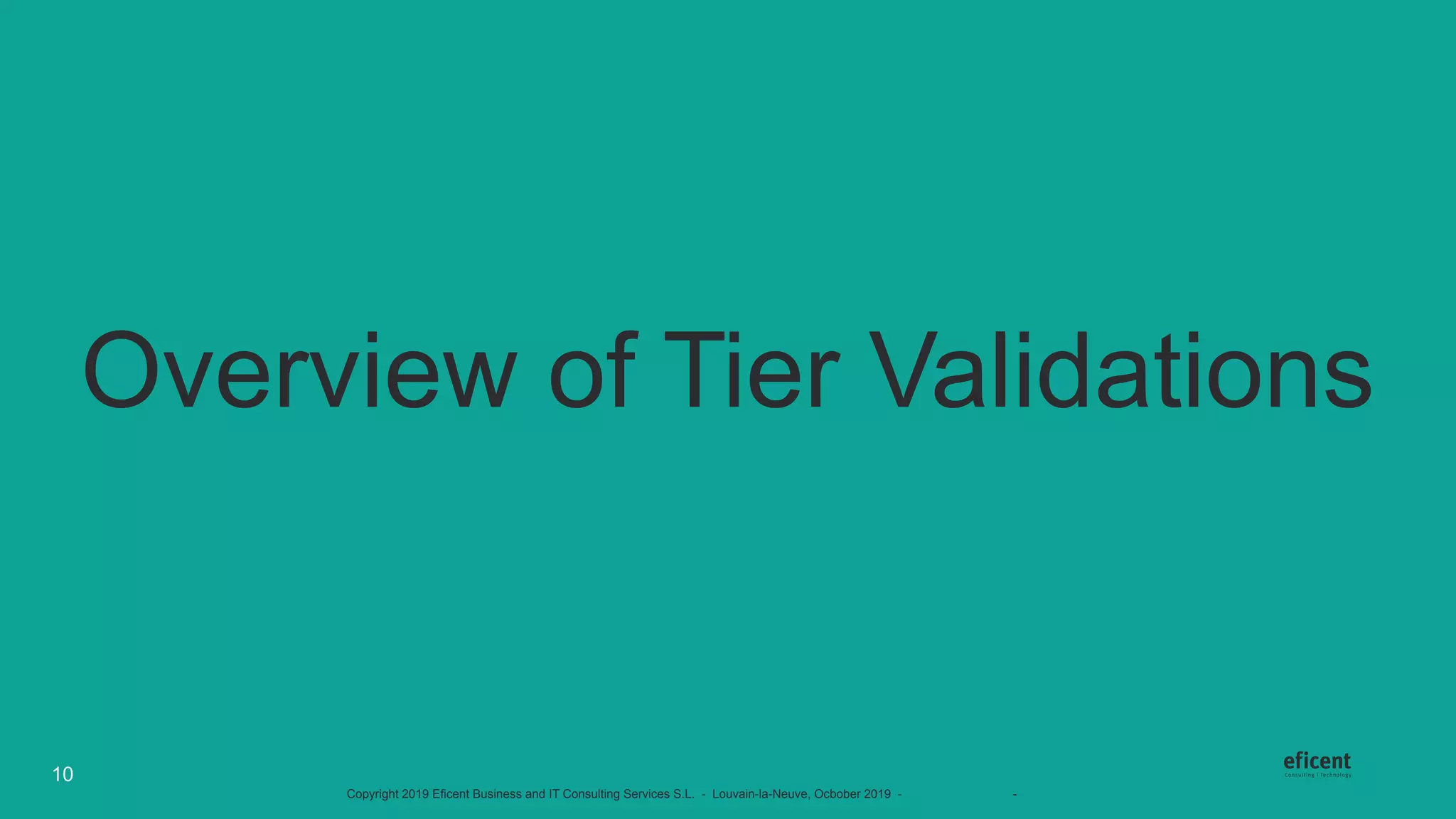 Copyright 2019 Eficent Business and IT Consulting Services S.L. - Louvain-la-Neuve, Ocbober 2019 - #OdooExperience - www.odoo.com
Overview of Tier Validations
10
 