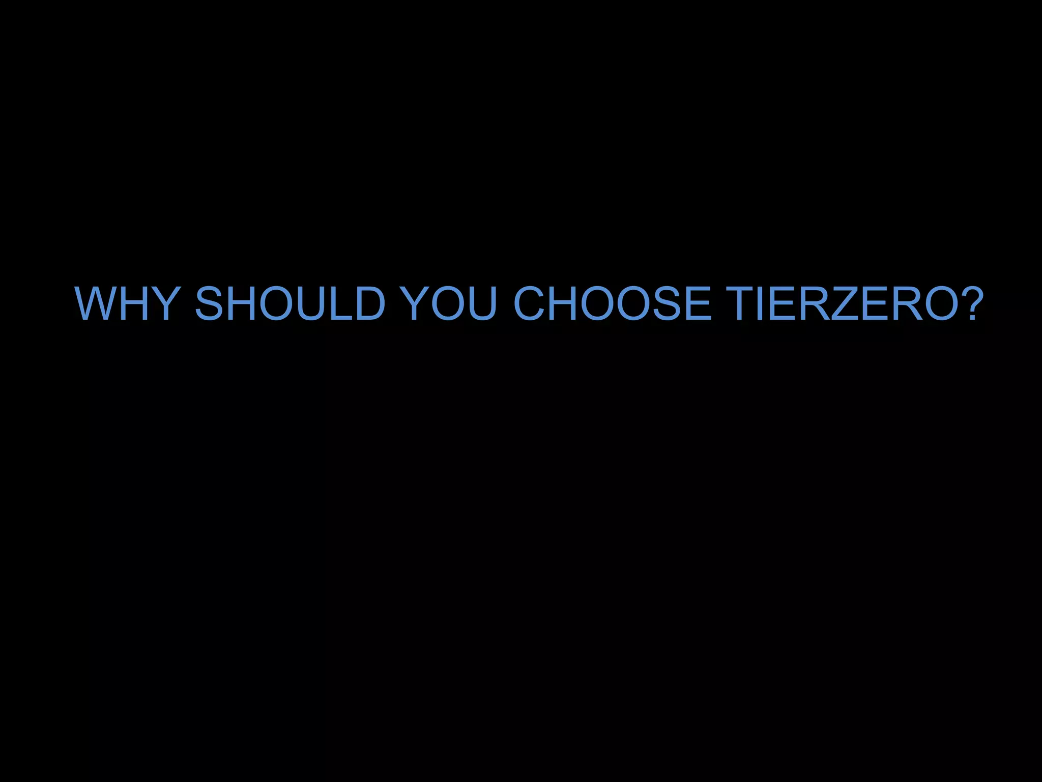 WHY SHOULD YOU CHOOSE TIERZERO?
 