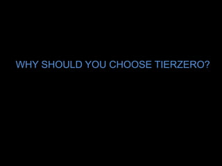 WHY SHOULD YOU CHOOSE TIERZERO?
 