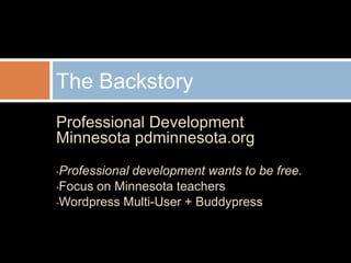 Professional Development Minnesota pdminnesota.org<br /><ul><li>Professional development wants to be free.