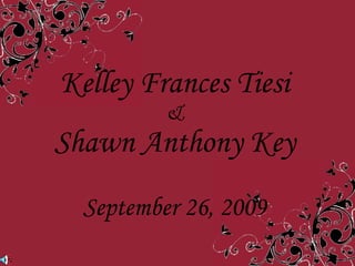 Kelley Frances Tiesi  &  Shawn Anthony Key September 26, 2009 