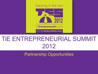 TiE ENTREPRENEURIAL SUMMIT
           2012
      Partnership Opportunities
 