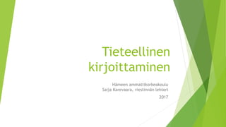 Tieteellinen
kirjoittaminen
Hämeen ammattikorkeakoulu
Saija Karevaara, viestinnän lehtori
2017
 