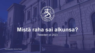 Viestintäyksikkö, Suomen Pankki
Mistä raha sai alkunsa?
Tieteiden yö 2023
 