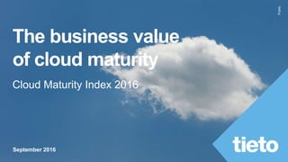 Public
The business value
of cloud maturity
Cloud Maturity Index 2016
September 2016
 