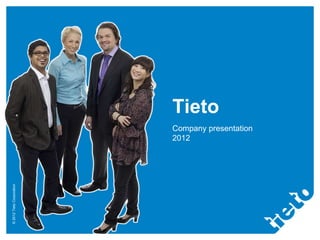 Tieto
                           Company presentation
                           2012
© 2012 Tieto Corporation
 
