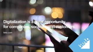 Internal
Digitalization is a great opportunity
for companies, societies and customers
tieto.com
 