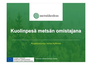 Projektineuvoja Jorma Kyllönen
Tietoinen metsänomistus -hanke
 