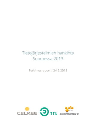 Tietojärjestelmien hankinta
Suomessa 2013
Tutkimusraportti 24.5.2013
 