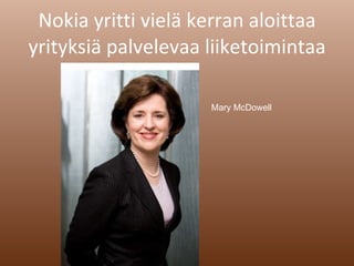 Nokia yritti vielä kerran aloittaa yrityksiä palvelevaa liiketoimintaa Mary McDowell 