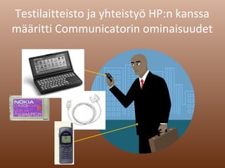 Testilaitteisto ja yhteistyö HP:n kanssa määritti Communicatorin ominaisuudet 