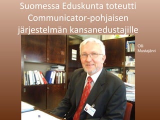 Suomessa Eduskunta toteutti Communicator-pohjaisen järjestelmän kansanedustajille Olli Mustajärvi 