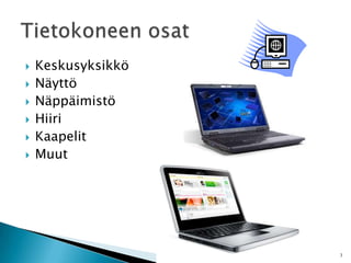 KeskusyksikköNäyttöNäppäimistöHiiriKaapelitMuutTietokoneen osat3