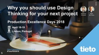 Internal
Reinhard
Wismath
Sean
Mc Guire
S
Why you should use Design
Thinking for your next project
Production Excellence Days 2018
April 18-19
Lisbon, Portugal
https://campaigns.tieto.com/PED-2018
#TietoPED2018
 