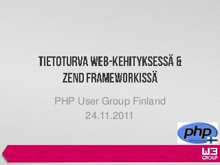 PHP User Group Finland
     24.11.2011
 