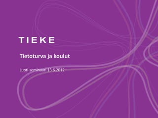 Tietoturva ja koulut

Luoti-seminaari 13.6.2012
 