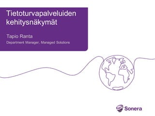 Tietoturvapalveluiden
kehitysnäkymät
Tapio Ranta
Department Manager, Managed Solutions
 