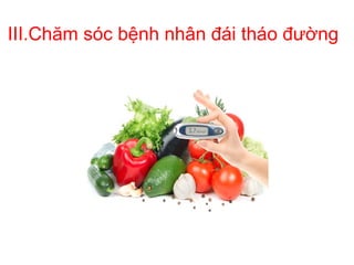 III.Chăm sóc bệnh nhân đái tháo đường
 