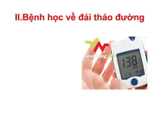 II.Bệnh học về đái tháo đường
 