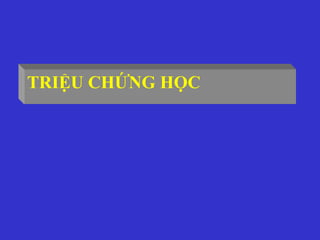 TRIỆU CHỨNG HỌC
 