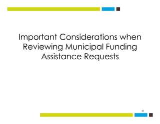 Important Considerations whenImportant Considerations when
Reviewing Municipal Funding
A i t R tAssistance Requests
60
 