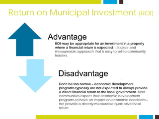 Return on Municipal Investment (ROI)
Advantage
Disadvantage
ROI may be appropriate for an investment in a property
where a...