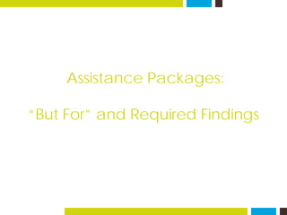 Assistance Packages:
“But For” and Required Findings
 