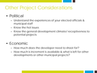 Other Project Considerations
• Market
– Position in economic cycle? national-regional-local
– Know the interest rates, cap...