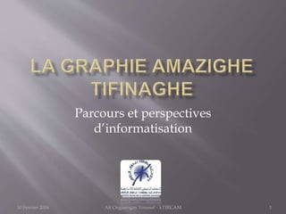 1
Parcours et perspectives
d’informatisation
10 Février 2016 Ait Ouguengay Youssef - à l'IRCAM
 