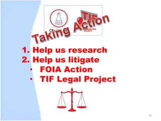 28
1. Help us research
2. Help us litigate
• FOIA Action
• TIF Legal Project
 