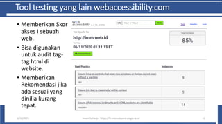 Tool testing yang lain webaccessibility.com
• Memberikan Skor
akses I sebuah
web.
• Bisa digunakan
untuk audit tag-
tag html di
website.
• Memberikan
Rekomendasi jika
ada sesuai yang
dinilia kurang
tepat.
6/10/2021 Imam Suharjo - https://fti.mercubuana-yogya.ac.id 12
 