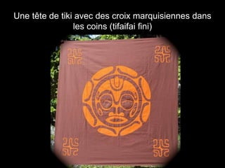 Une tête de tiki avec des croix marquisiennes dans
les coins (tifaifai fini)