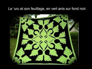 Le ‘uru et son feuillage, en vert anis sur fond noir.