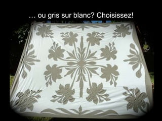 … ou gris sur blanc? Choisissez!