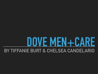DOVE MEN+CAREBY TIFFANIE BURT & CHELSEA CANDELARIO
 