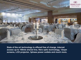 State of the art technology is offered free of charge, internet
access up to 100mb shared line, fibre optic technology, 12sqm
screens, LCD projector, 3phase power outlets and much more.
 