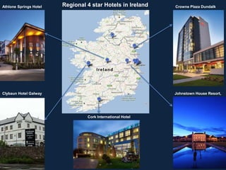 Regional 4 star Hotels in Ireland Crowne Plaza Dundalk
Johnstown House Resort,
Cork International Hotel
Clybaun Hotel Galway
Athlone Springs Hotel
 