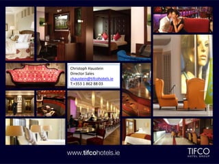Christoph Haustein
Director Sales
chaustein@tifcohotels.ie
T:+353 1 862 88 03
 