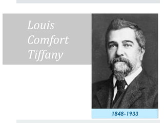 Louis 
Comfort 
Tiffany 
 