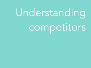 Understanding
competitors
 