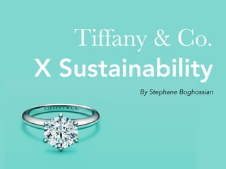 Tiffany & Co.
X Sustainability
By Stephane Boghossian
 