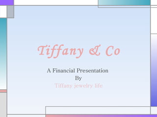 Tiffany & Co A Financial Presentation  By Tiffany jewelry life 