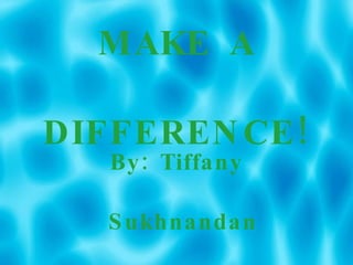 WE CAN MAKE A DIFFERENCE! ,[object Object]