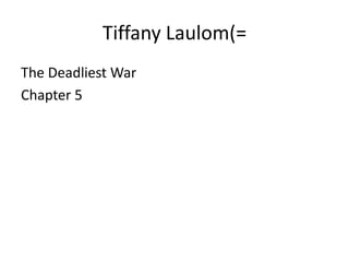 Tiffany Laulom(=
The Deadliest War
Chapter 5
 