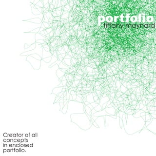 Creator of all
concepts
in enclosed
portfolio.
portfoliotiffany maynard
 