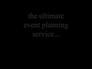 the ultimate event planning service... 