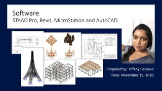 Software
STAAD Pro, Revit, MicroStation and AutoCAD
Prepared by: Tiffany Persaud
Date: November 19, 2020
 