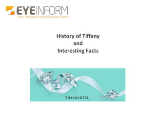 History of Tiffany
       and
Interesting Facts
 
