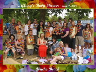 Tiffany’s Baby Shower ~ July 7 , 2009
                               th




           Jericho Beach
 
