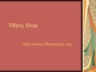Tiffany Shop http://www.tiffanyshop.org   